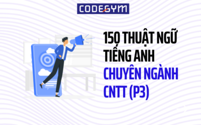 150 THUẬT NGỮ TIẾNG ANH CHUYÊN NGÀNH CÔNG NGHỆ THÔNG TIN (Phần 3)