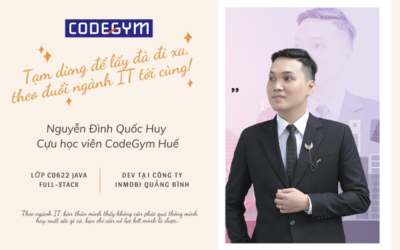 “Tạm dừng để lấy đà đi xa, theo đuổi ngành IT tới cùng!” – CHV Nguyễn Đình Quốc Huy, CodeGym Huế
